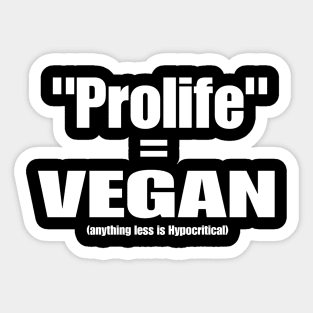 Prolife = VEGAN (Anything Less Is Hypocritical) - Front Sticker